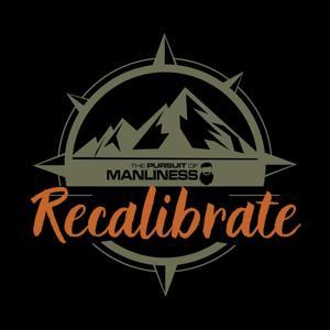 Recalibrate by The Pursuit of Manliness