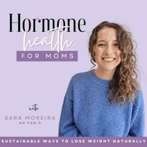 Hormone Health for Moms - Hormone balance, Insulin resistance, Boost Energy, Cortisol, Blood sugar by Sara Moreira: Christian Functional Health Coach, FDNP, BSN, RN