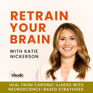 Retrain Your Brain | Nervous System Regulation, Chronic Illness Healing, Brain Retraining Support by Katie Nickerson | Somatic Brain Retraining & Chronic Illness Coach