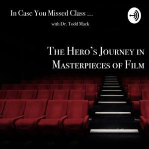 In Case You Missed Class: The Hero’s Journey in Masterpieces of Film by In Case You Missed Class: The Hero’s Journey in Masterpieces of Film