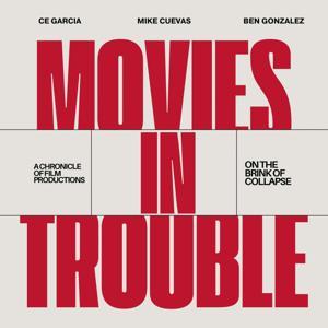 Movies In Trouble by C.E. Garcia, Mike Cuevas, and Ben Gonzalez.