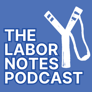The Labor Notes Podcast by Labor Notes
