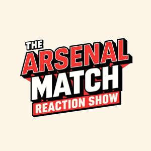 The Arsenal Match Reaction Show by The Arsenal Match Reaction Show