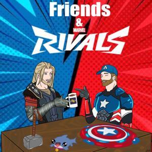 Friends & Rivals: A Marvel Rivals Podcast by Nick & Josiah