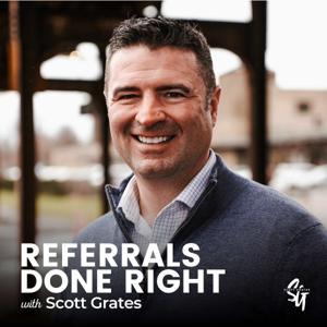Referrals Done Right by Scott Grates