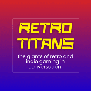 Retro Titans - the giants of retro and indie gaming in conversation by Phil Szomszor