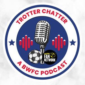 Trotter Chatter: The Bolton Wanderers Podcast by Ryan Trotter Chatter