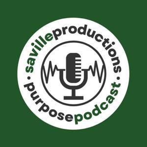 Saville Productions Purpose Podcast by Saville Productions