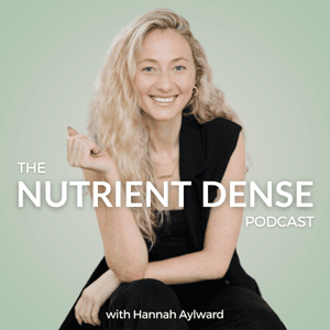 The Nutrient Dense Podcast by Hannah Aylward