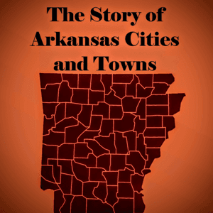The Story of Arkansas Cities and Towns by Richard Carvell