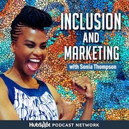 Inclusion and Marketing with Sonia Thompson by Sonia Thompson