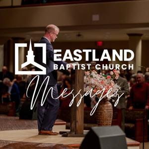 Eastland Baptist Messages by Eastland Baptist Church