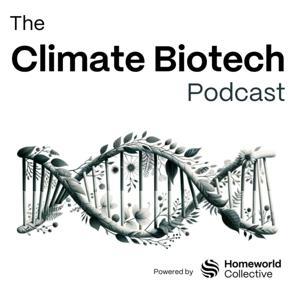 The Climate Biotech Podcast by Homeworld Collective