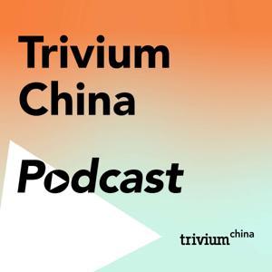 The Trivium China Podcast by Trivium China