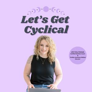 Let's Get Cyclical Podcast by Vicky Chehade