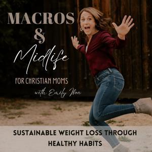 Macros & Midlife - Weight Loss, Nutrition, Strength Training, Simple Meal Prep, Consistency, Simple Lifestyle Habits, Systems for Success by Emily Iboa | Certified Macro Nutrition Coach, Wife, Retired Homeschool Mom