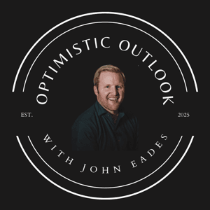 The Optimistic Outlook with John Eades by John Eades