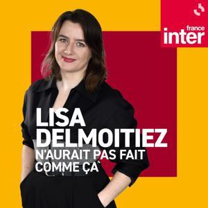 La chronique de Lisa Delmoitiez by France Inter