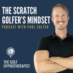 The Scratch Golfer's Mindset Podcast by Paul Salter