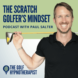 The Scratch Golfer's Mindset Podcast by Paul Salter