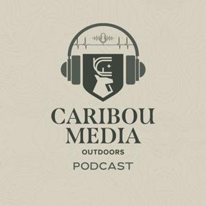 Caribou Media Outdoors Podcast by Josh McKenzie