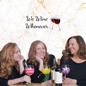 We Wine Whenever's Podcast by We Wine Whenever