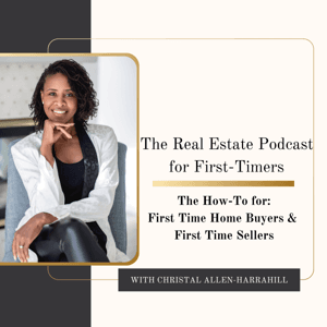 Real Estate Podcast for First Time Buyers and Sellers by Christal Allen-Harrahill