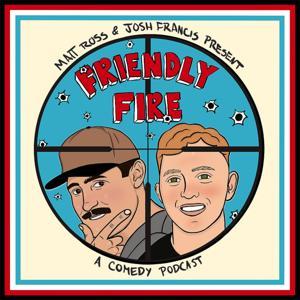 Friendly Fire with Josh Francis and Matt Ross by Friendly Fire with Josh Francis and Matt Ross