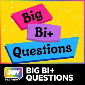 Big Bi+ Questions by JOY 94.9 - Queer Podcasts for all our Rainbow Communities: Gay, Lesbian, Bisexual, Bi+, Transgender, Intersex, Queer, Questioning, Asexual, Ally, LGBT, GLBT, LGBT+, LGBTQ, LGBTI, LGBTIQA+, LGBTQIA+