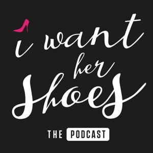 I Want Her Shoes Podcast by Anna Anisin