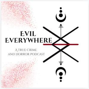Evil Everywhere: A True Crime and Horror Podcast by Dark Energy Productions, LLC
