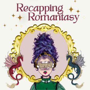 Recapping Romantasy by Recapping Romantasy