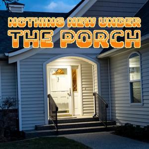 Nothing New Under The Porch by Nothing New Under The Porch