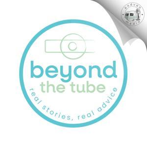 Beyond The Tube: Real Stories, Real Advice by Podvan Media