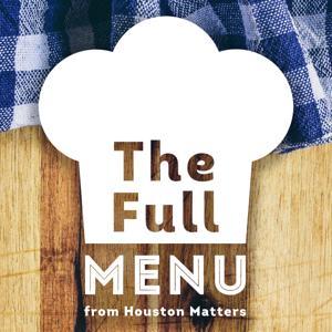 The Full Menu from Houston Matters by Houston Public Media