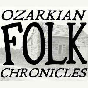 Ozarkian Folk Chronicles - Your Podcast About the Ozarks by Ozarkian Folk Chronicles