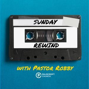 Sunday Rewind by Palmcroft Church