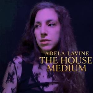 The House Medium by adela lavine