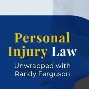 Personal Injury Law Unwrapped with Randy Ferguson by personalinjurylawunwrapped