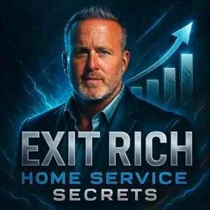 Exit Rich: Home Service Secrets with Lance Bachmann by LB Capital, LLC