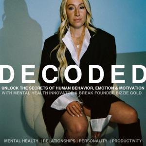 Decoded | Unlock The Secrets of Human Behavior, Emotion and Motivation by Bizzie Gold | Mental Health Innovator and Break Method Founder
