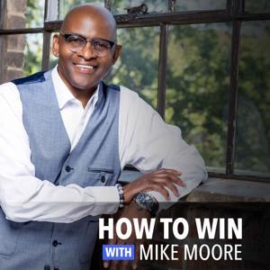 The How To Win Podcast with Mike Moore by Mike Moore Ministries