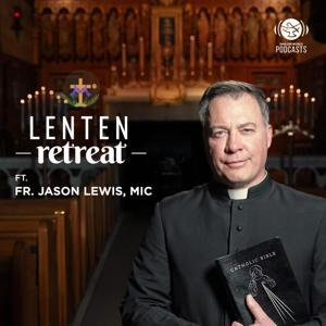 Lenten Retreat | Shalom World by Shalom World Podcasts