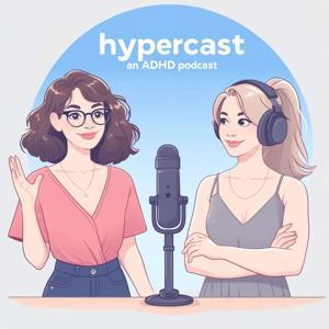 Hypercast: An ADHD Podcast by Melissa Llewellyn Snider & Brianna Morton
