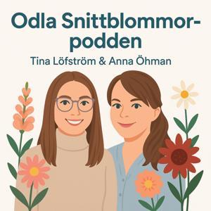 Odla Snittblommor-podden by Tina Löfström, Anna Öhman
