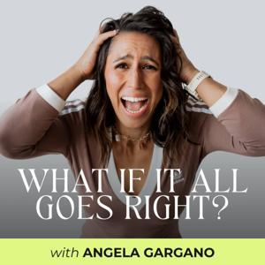 What if it All Goes Right? by Angela Gargano