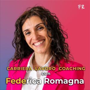 Carriera, lavoro e coaching con Federica 'Fede' Romagna by Federica Romagna