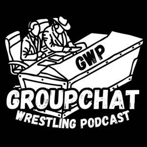 The Groupchat Wrestling Podcast by gc podcast