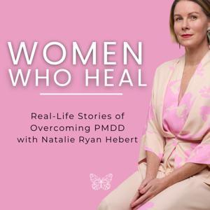Women Who Heal - Inspiring Stories from The Red Tent Program for PMDD by Natalie Ryan Hebert