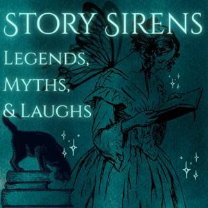 Story Sirens: Legends, Myths, and Laughs by Story Sirens